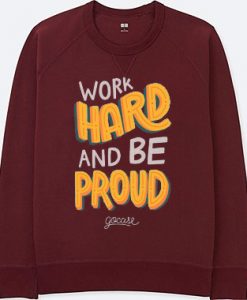 Work Hard And Be Proud Maroon Sweatshirts