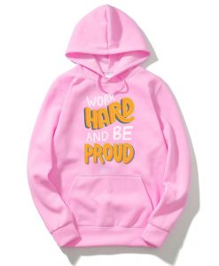 Work Hard And Be Proud Pink Hoodie