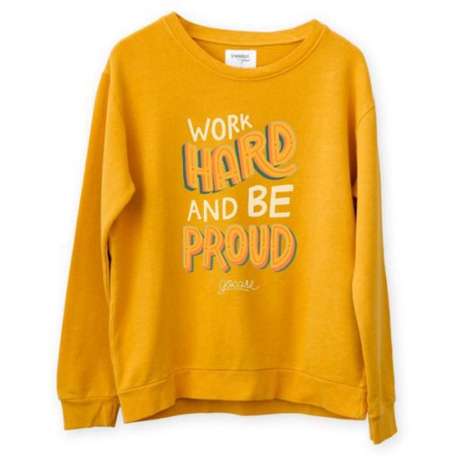 Work Hard And Be Proud Yellow Sweatshirts