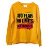 No Fear No Limits No Excuse Yellow Sweatshirts