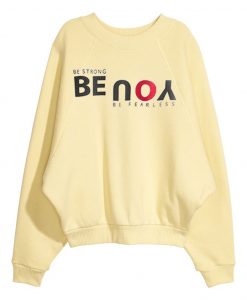 Be Strong You Be Fearless Cream Sweatshirts