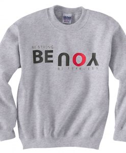 Be Strong You Be Fearless Grey Sweatshirts