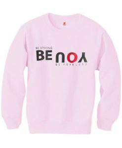 Be Strong You Be Fearless Pink Sweatshirts