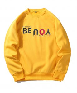 Be Strong You Be Fearless Yellow Sweatshirts