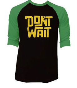 Dont Wait Black Green Raglan T shirts