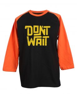 Dont Wait Black Orange Raglan T shirts