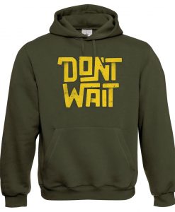 Dont Wait Green Army Hoodie