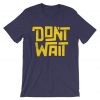 Dont Wait Purple T shirts