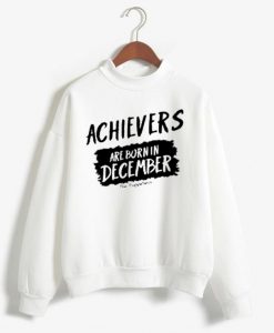 Archievers Are Born In December White Sweatshirts