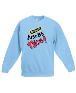 Just Be Nice Blue Sea Sweatshirts