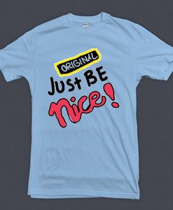 Just Be Nice Blue Sea T shirts