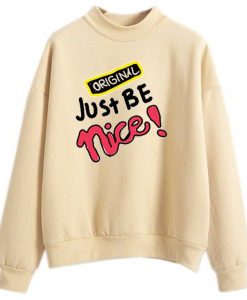Just Be Nice Cream Sweatshirts
