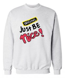 Just Be Nice Grey Sweatshirts