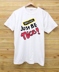 Just Be Nice White T shirts