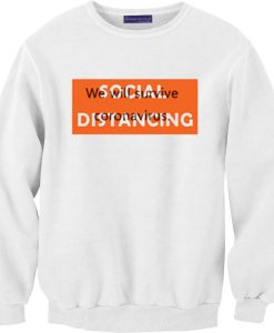 Social Distancing We Will Survive White Sweatshirts