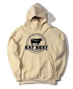 The West Wasn’t Won On Salads Eat Beef Cream Hoodie