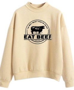 The West Wasn’t Won On Salads Eat Beef Cream Sweatshirts