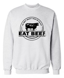 The West Wasn’t Won On Salads Eat Beef Grey Sweatshirts