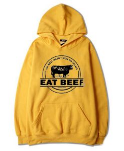 The West Wasn’t Won On Salads Eat Beef Yellow Hoodie