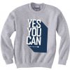 Yes You Can Grey Sweatshirts