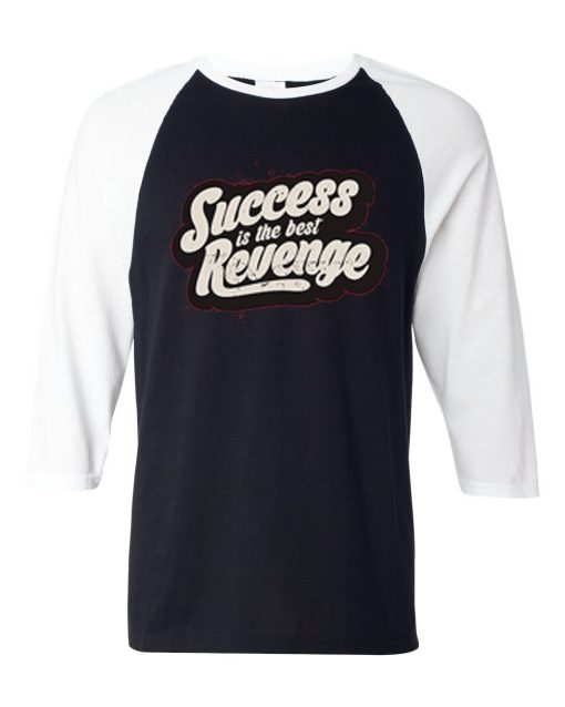 Success is The Best Revenge Black White Raglan T shirts