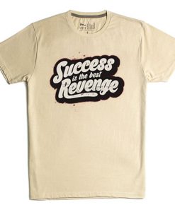 Success is The Best Revenge Cream T shirts
