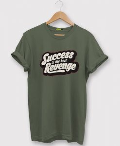 Success is The Best Revenge Green Army T shirts