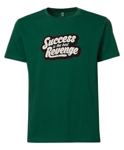 Success is The Best Revenge Green T shirts