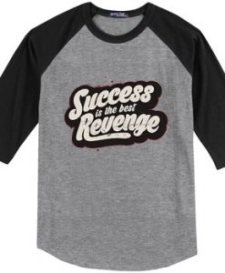 Success is The Best Revenge Grey Black Raglan T shirts