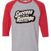 Success is The Best Revenge Grey Red Raglan T shirts