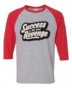 Success is The Best Revenge Grey Red Raglan T shirts