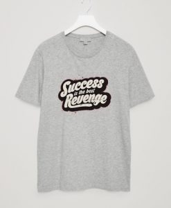 Success is The Best Revenge Grey T shirts