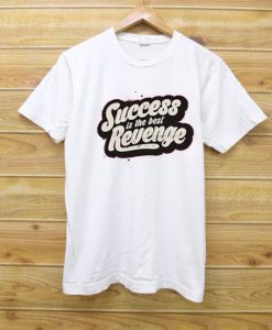 Success is The Best Revenge White T shirts