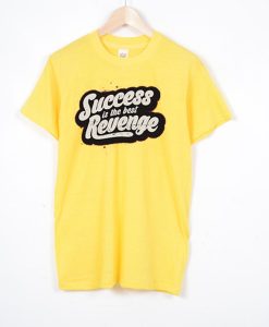 Success is The Best Revenge Yellow T shirts