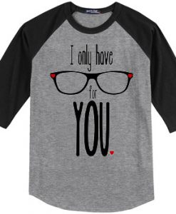 I Only Have For Your Grey Black Raglan T shirts