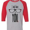 I Only Have For Your Grey Red Raglan T shirts