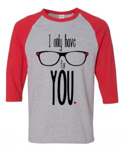 I Only Have For Your Grey Red Raglan T shirts