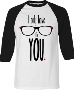 I Only Have For Your White Black Raglan T shirts