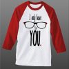 I Only Have For Your White Red Raglan T shirts