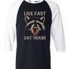 Live Fast Eat Trash Black White Raglan T shirts