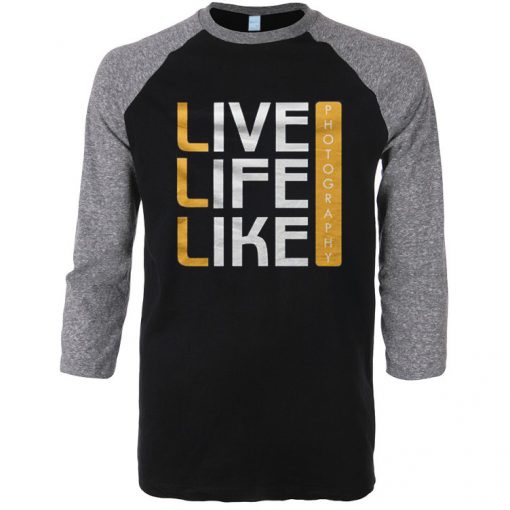 Live Life Like Black Grey Raglan T shirts