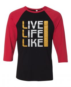 Live Life Like Black Red Raglan T shirts