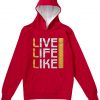 Live Life Like Red Hoodie