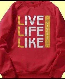 Live Life Like Red Sweatshirts