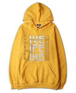 Live Life Like Yellow Hoodie