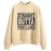 Straight OUTTA Portland Cream Sweatshirts