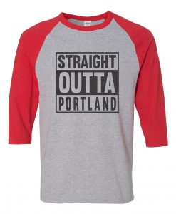 Straight OUTTA Portland Grey Red Raglan T shirts