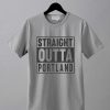 Straight OUTTA Portland Grey T shirts
