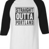 Straight OUTTA Portland White Black Raglan T shirts