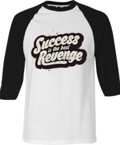 Success is The Best Revenge White Black Raglan T shirts